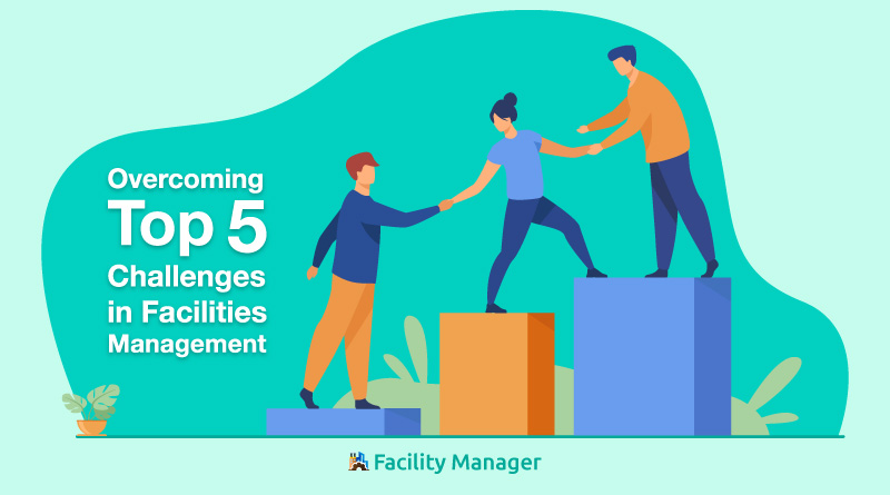 Top 5 Challenges in Facilities Management and How to Overcome Them ...
