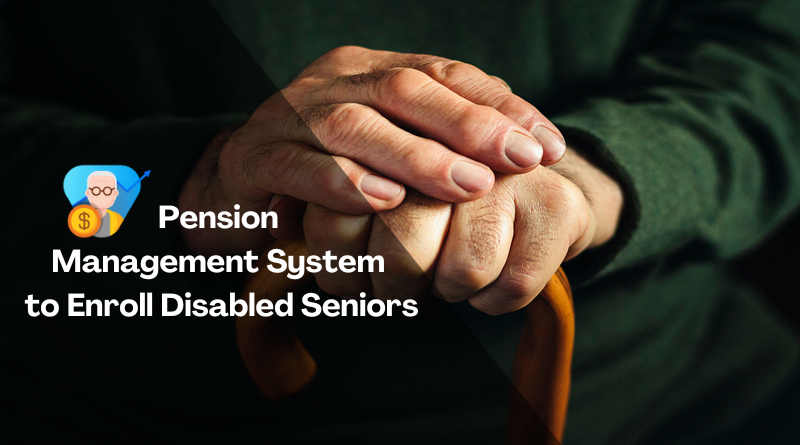 Pension Management System to Enroll Disabled Seniors