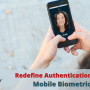 Redefine Biometric Authentication Using Mobile Biometrics Software
