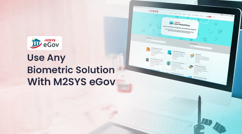 Use-Any-Biometric-Solution-With-M2SYS-eGov
