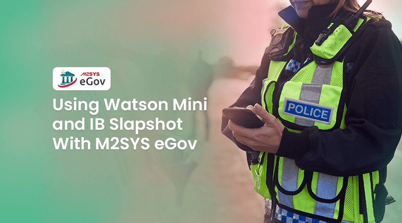 Using-Watson-Mini-and-IB-Slapshot-With-M2SYS-eGov