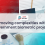 How M2SYS eGov Removes Complexities Within Government Biometric Projects