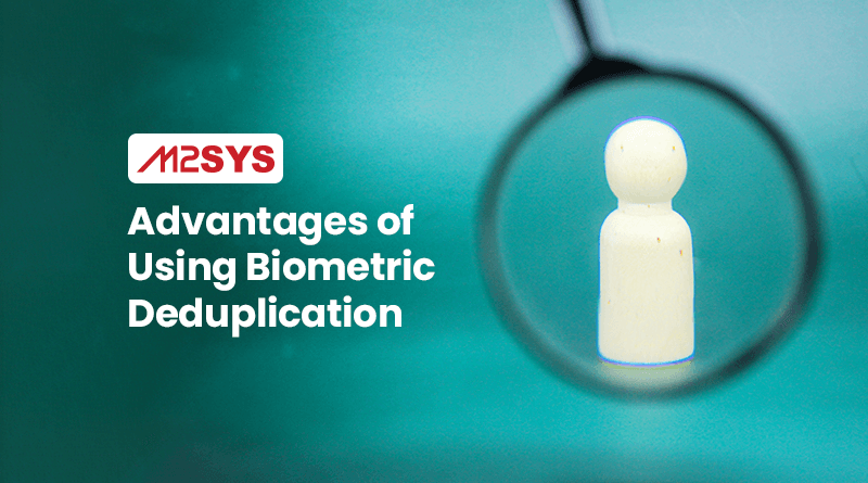 advantages of using biometric deduplication