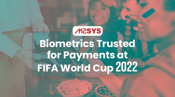 Biometrics-Trusted-For-Payments-At-FIFA-World-Cup-2022