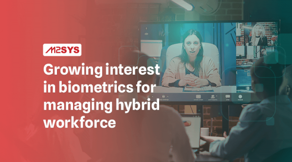 Growing-interest-in-biometrics-for-managing-hybrid-workforce