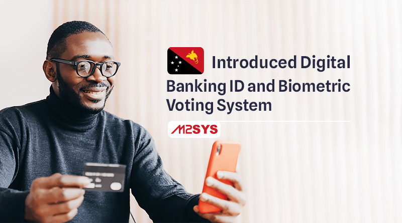Papua New Guinea Introduces Digital ID for Banking