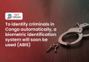 To-identify-criminals-in-Congo-automatically,-a-biometric-identification-system-will-soon-be-used-(ABIS)