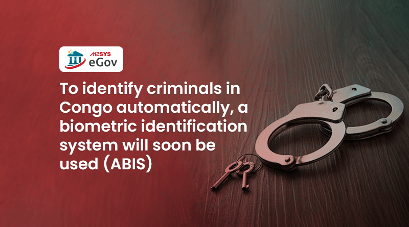 To-identify-criminals-in-Congo-automatically,-a-biometric-identification-system-will-soon-be-used-(ABIS)