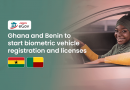 Ghana and Benin to start biometric vehicle registration and licenses