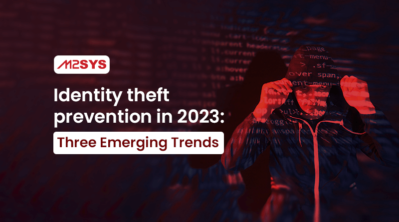 Identity theft prevention in 2023: three emerging trends