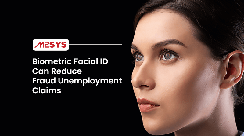Biometric facial ID can reduce fraud unemployment claims