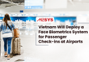 Vietnam-Will-Deploy-a-Face-Biometrics-System-for-Passenger-Check-ins-at-Airports