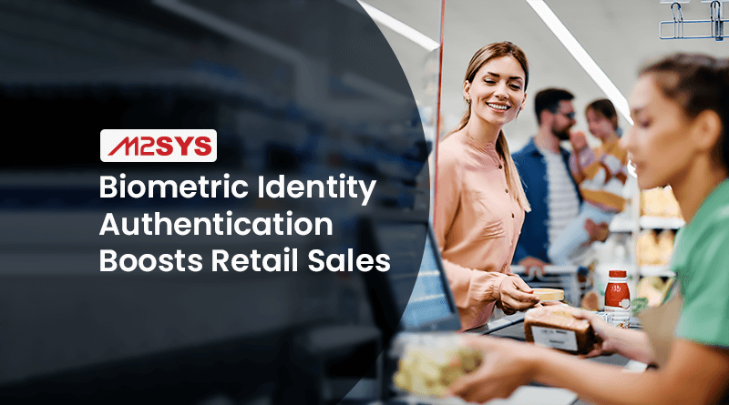 How Biometric Identity Authentication Boosts Retail Sales