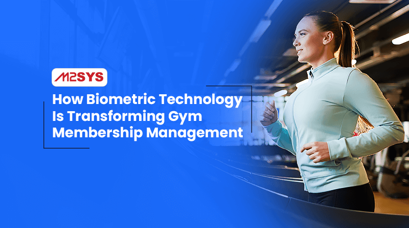 How-Biometric-Technology-Is-Transforming-Gym-Membership-Management