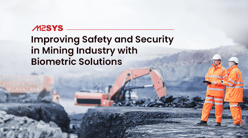 Improving-Safety-and-Security-in-Mining-Industry-with-Biometric-Solutions