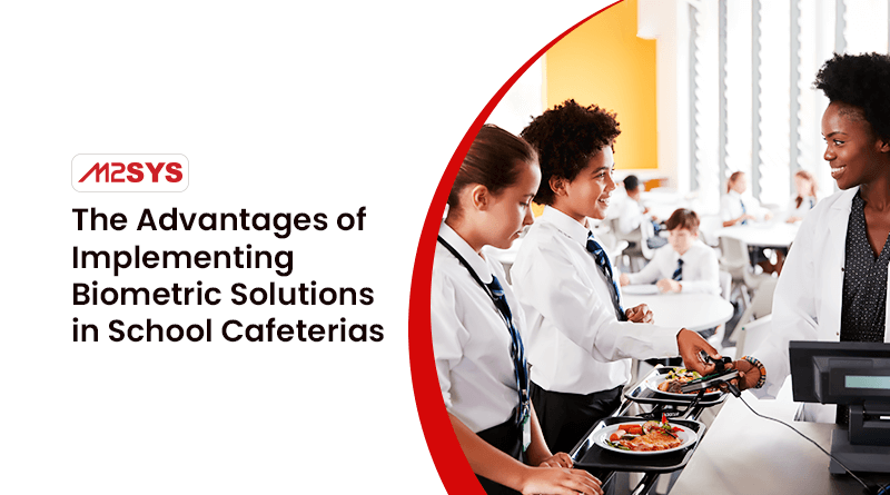 The-Advantages-of-Implementing-Biometric-Solutions-in-School-Cafeterias