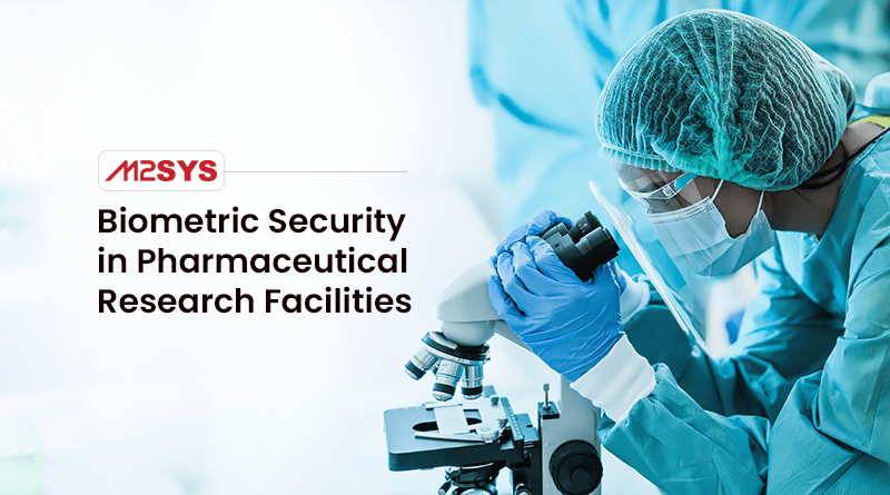 The Role of Biometric Security in Pharmaceutical Research Facilities