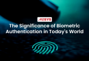 The-Significance-of-Biometric-Authentication-in-Todays-World