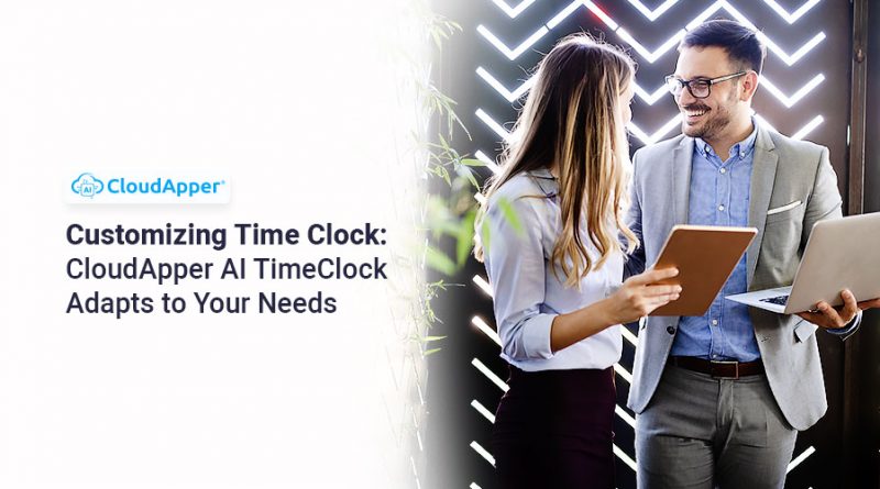 Customizing-TimeClock--CloudApper-AI-TimeClock-Adapts-to-Your-Needs