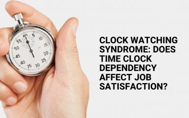Clock Watching Syndrome: Does Time Clock Dependency Affect Job Satisfaction?