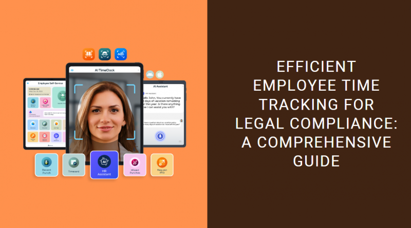Efficient Employee Time Tracking for Legal Compliance A Comprehensive Guide