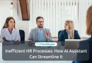 Inefficient HR Processes: How AI Assistant Can Streamline It