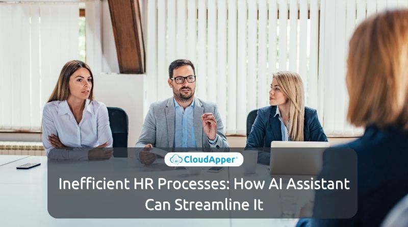 Inefficient HR Processes: How AI Assistant Can Streamline It