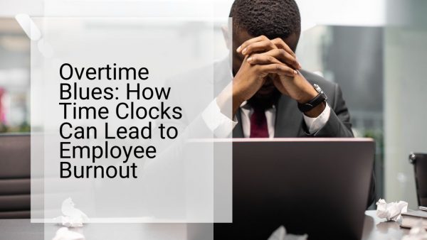 Overtime Blues How Time Clocks Can Lead to Employee Burnout