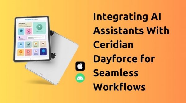 Integrating AI Assistants With Ceridian Dayforce for Seamless Workflows