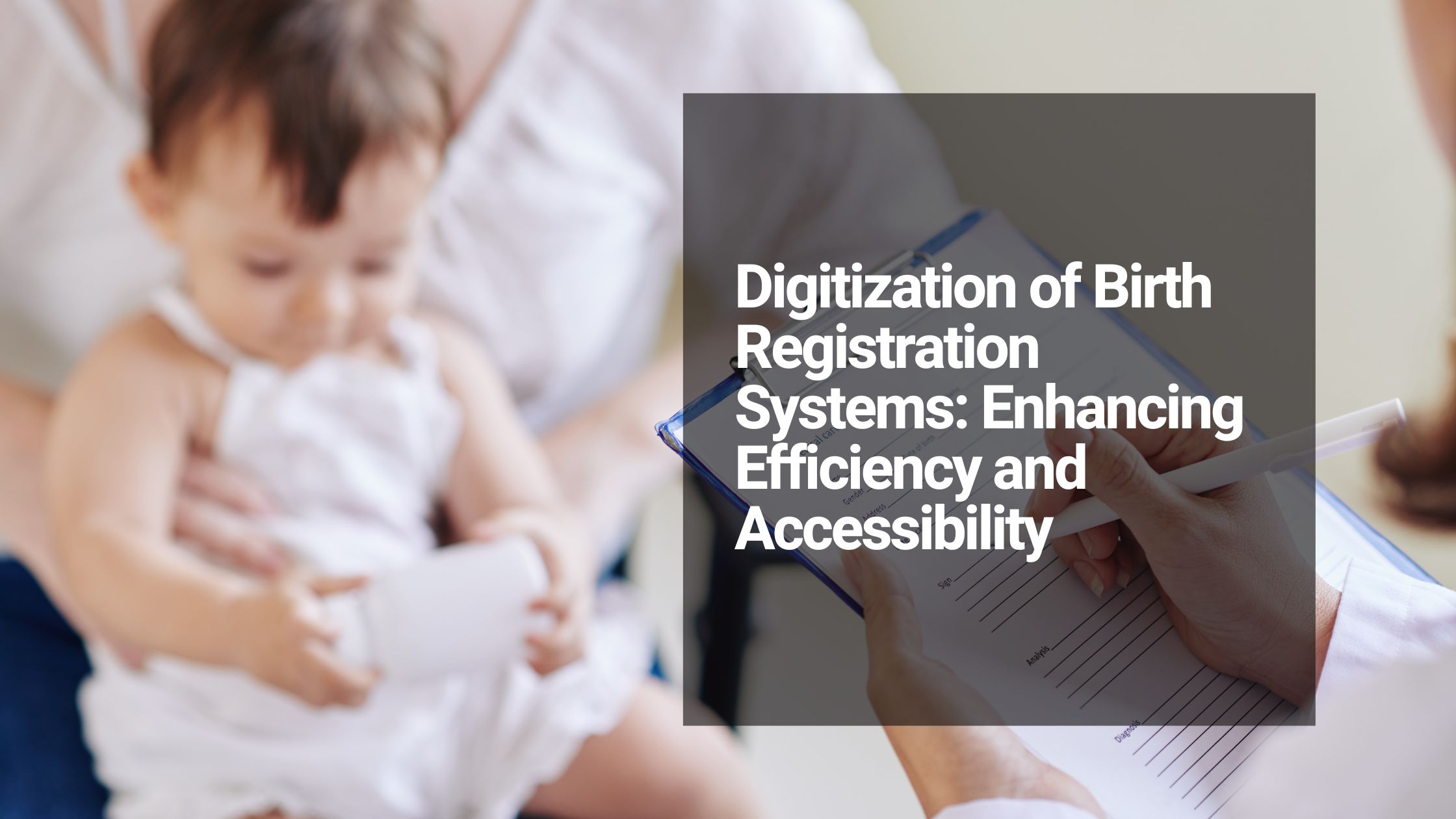 Digitization of Birth Registration Systems: Enhancing Efficiency and Accessibility