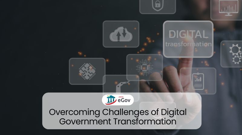 Overcoming Challenges of Digital Government Transformation