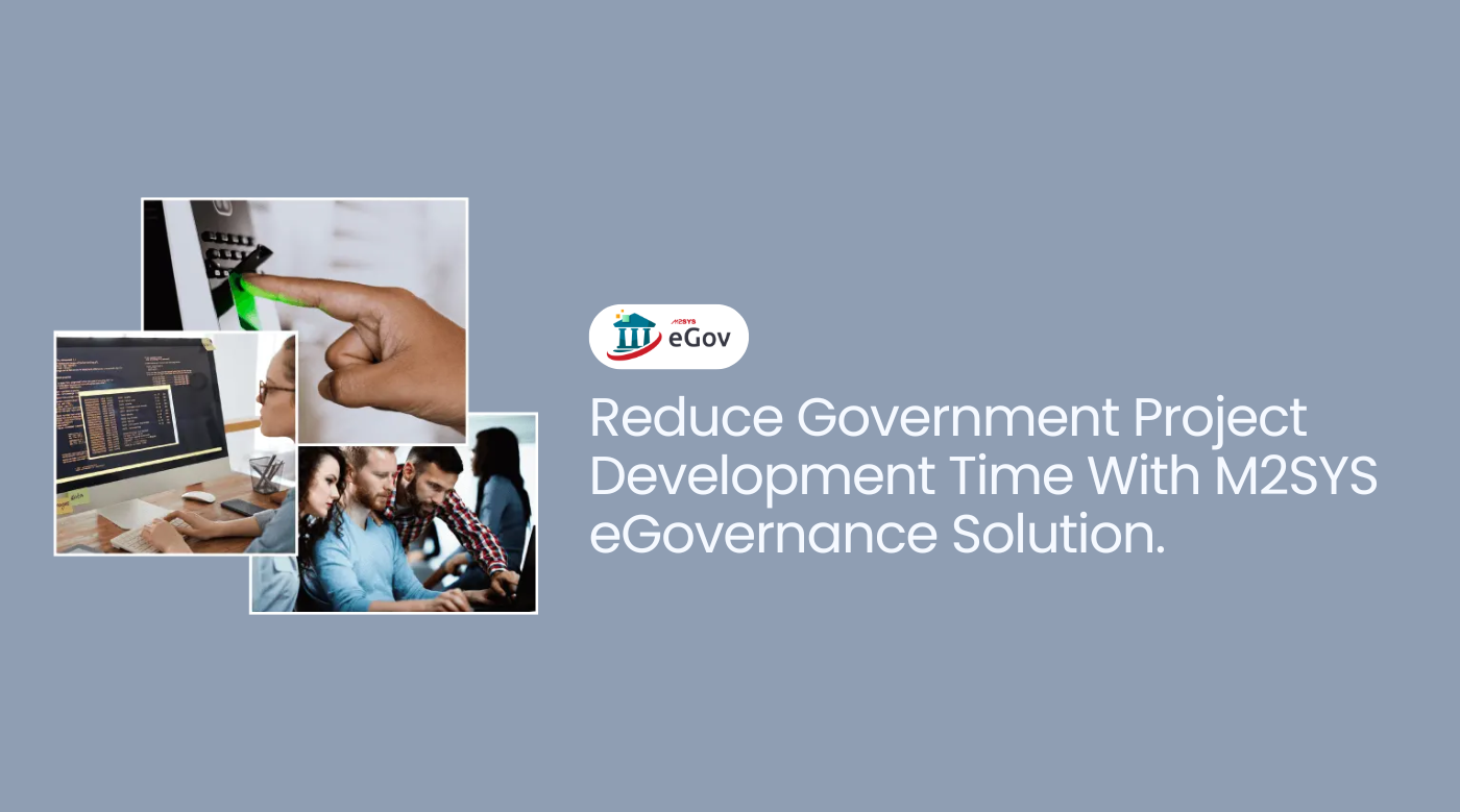 Reduce Government Project Development Time With M2SYS eGovernance Solution