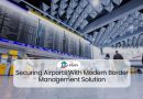 Securing Airports With Modern Border Management Solution