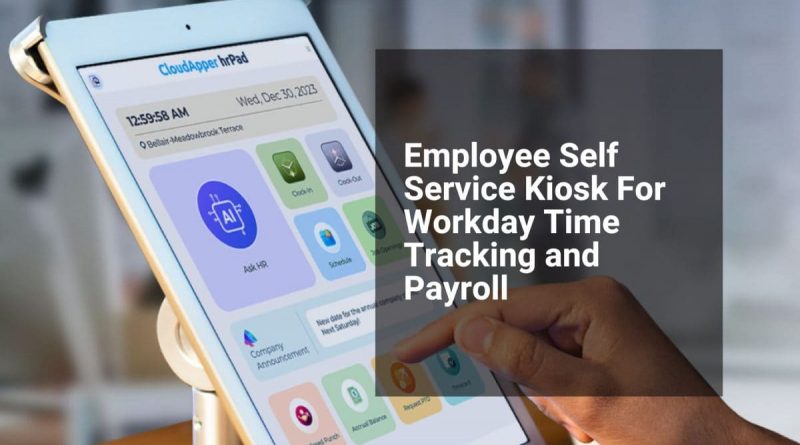 Workday Employee Self-Service Kiosk: Streamline Time Tracking and Payroll for Deskless Workers