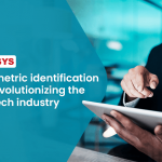 Biometric identification is revolutionizing the fintech industry