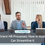 Inefficient HR Processes: How AI Assistant Can Streamline It